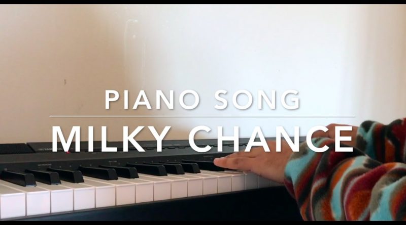 Milky Chance - Piano Song