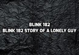 Blink-182 - Story of a Lonely Guy