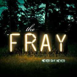 The Fray - Never Say Never