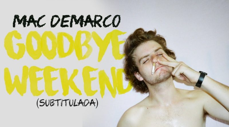 Mac DeMarco - Goodbye Weekend