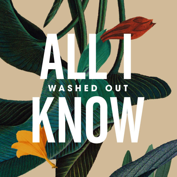 Washed Out - All I Know