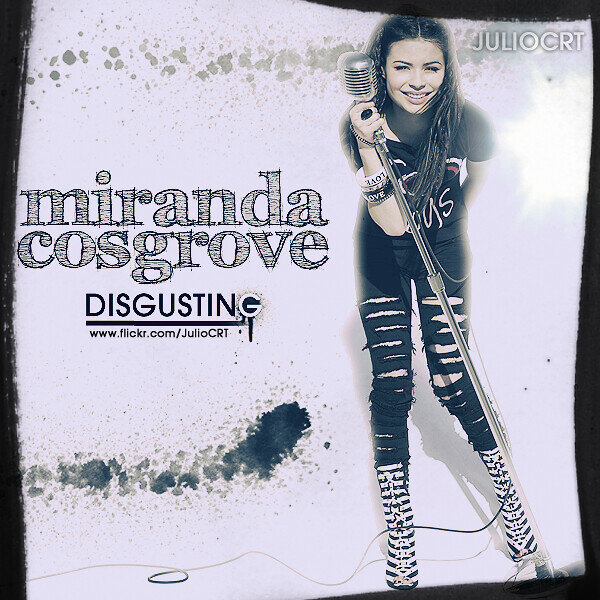 Miranda Cosgrove - Disgusting