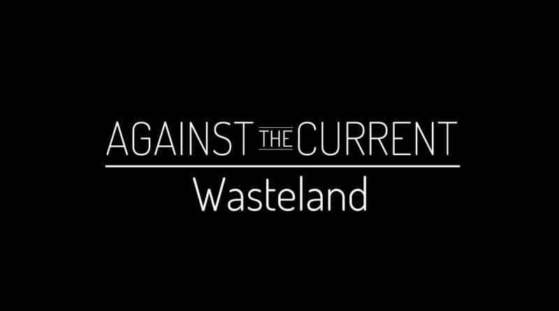 Against the Current - Wasteland