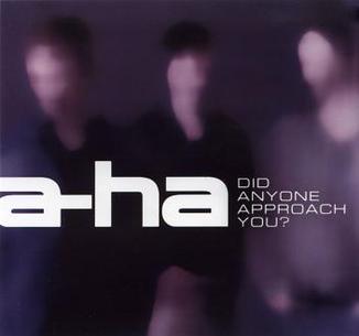 A-ha - Did Anyone Approach You?