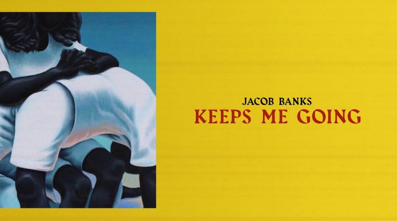 Jacob Banks - Keeps Me Going