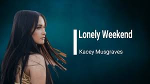 Kacey Musgraves - Lonely Weekend