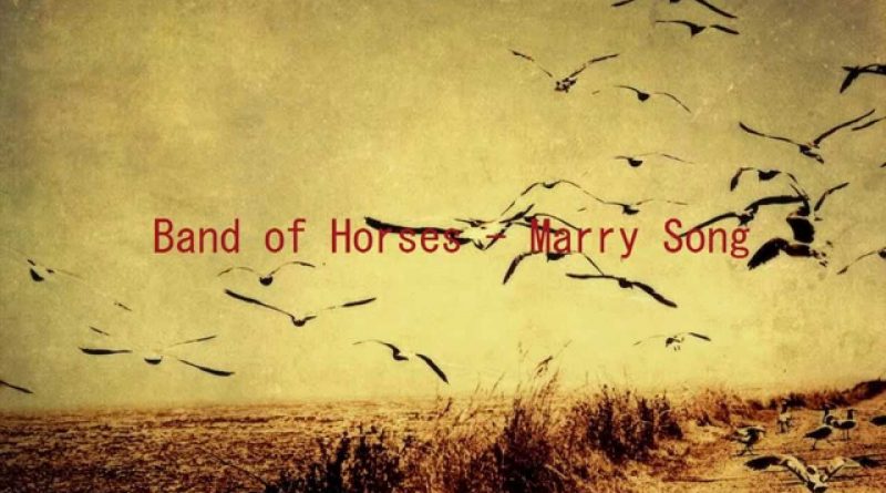 Band Of Horses - Marry Song