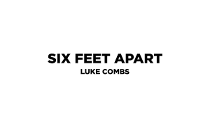 Luke Combs - Six Feet Apart