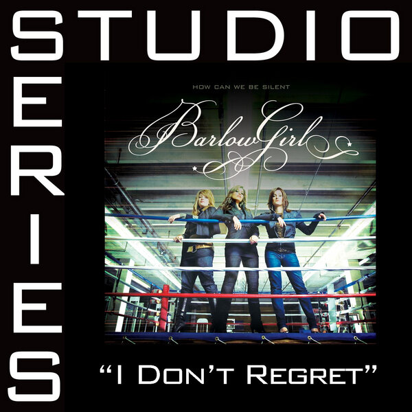 Barlowgirl - I Don't Regret