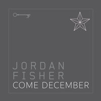 jordan Fisher - Come December