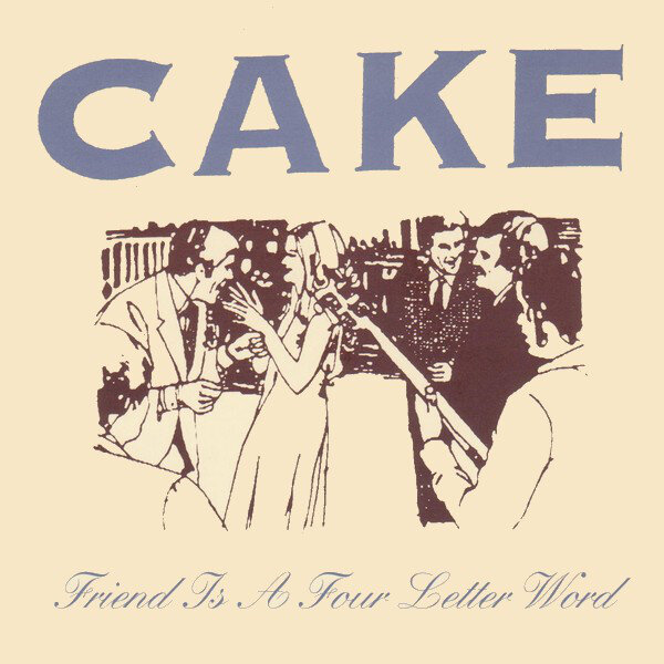 Cake - Friend Is a Four Letter Word