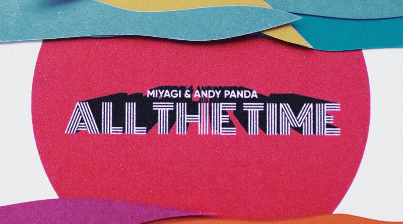 Miyagi & Andy Panda — All The Time