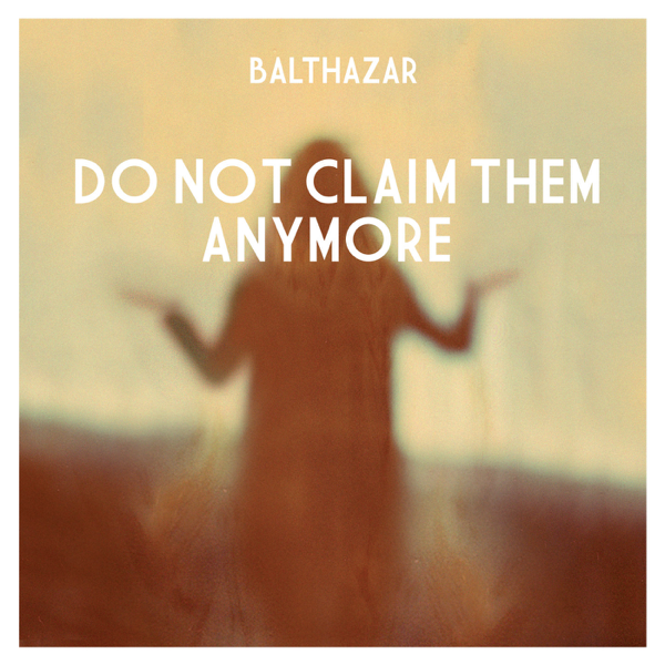 Balthazar - Do Not Claim Them Anymore