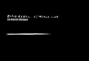 Black Rebel Motorcycle Club - Six Barrel Shotgun