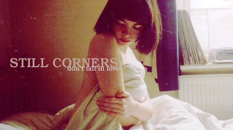 Still Corners - Don't Fall In Love