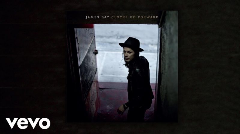 James Bay - Clocks Go Forward