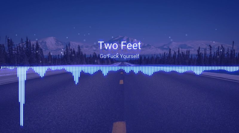 Текст Two Feet — Go Fuck Yourself