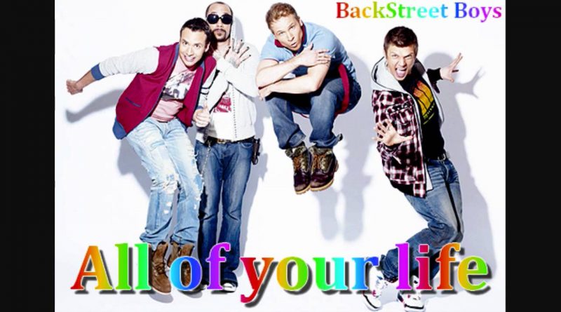 Backstreet Boys - All Of Your Life (You Need Love)