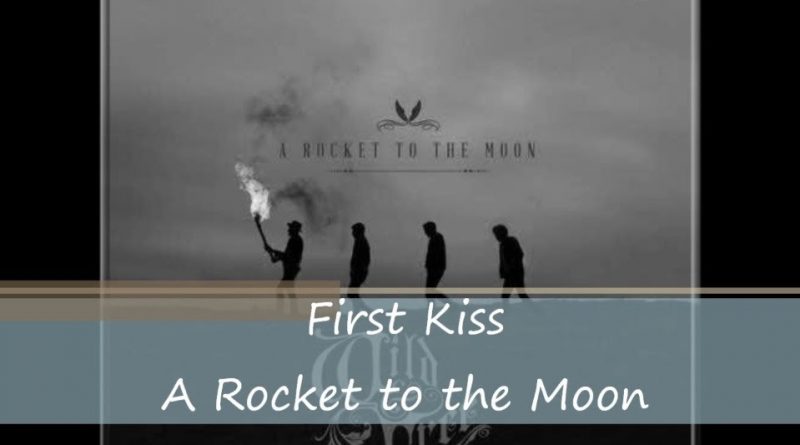 A Rocket To The Moon - First Kiss
