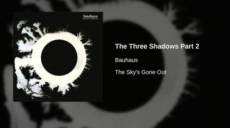 Bauhaus - The Three Shadows Part Iii