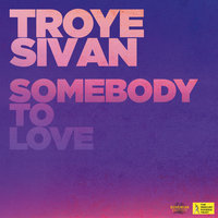 Troye Sivan - Somebody To Love
