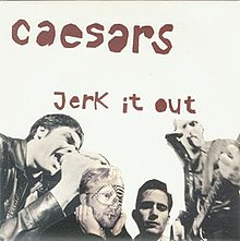 Caesars - Jerk It Out