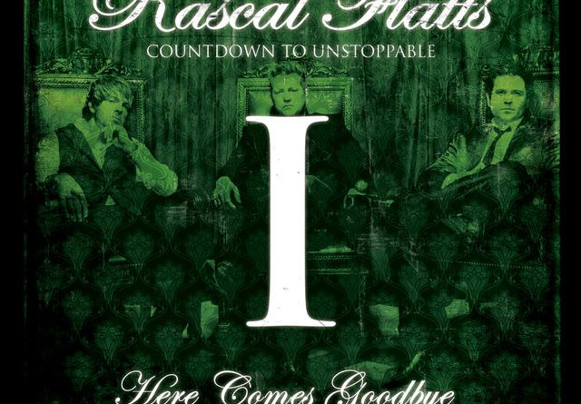 Rascal Flatts - Here Comes Goodbye
