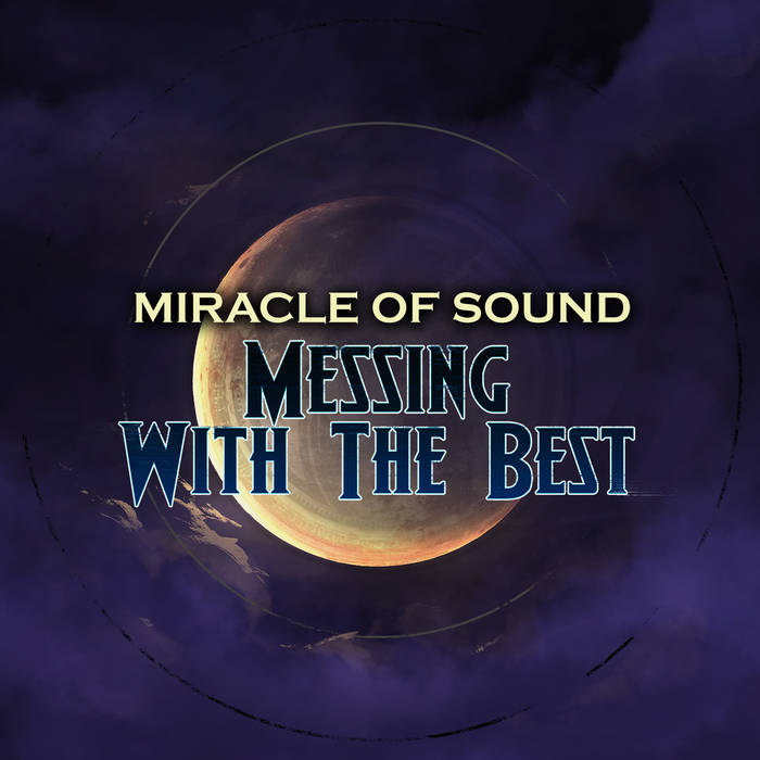 Miracle of Sound - Messing With the Best