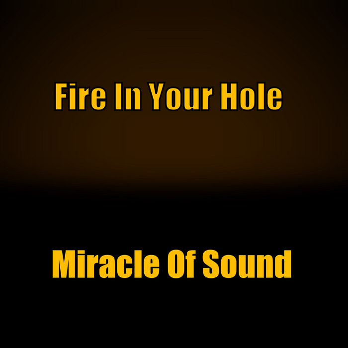 Miracle of Sound - Fire in Your Hole