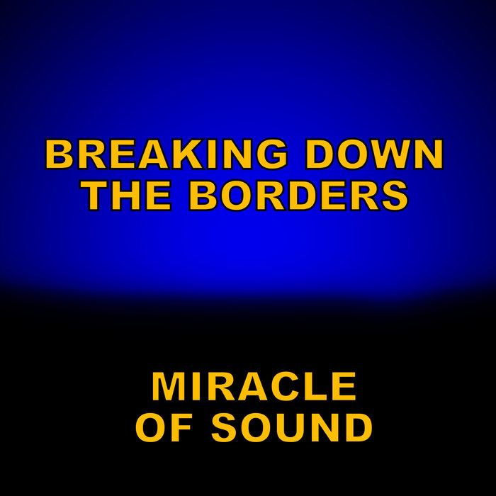 Miracle of Sound - Breaking Down the Borders