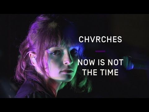 chvrches - now is not the time