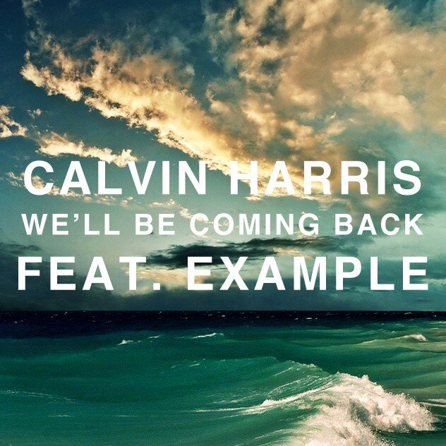 Calvin Harris Ft. Example - We Ll Be Coming Back