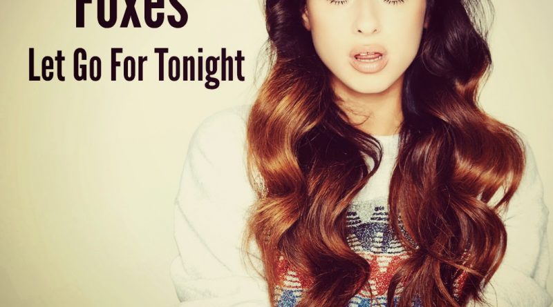 Foxes - Let Go For Tonight