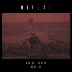 R I T U A L - Wouldn't Be Love Acoustic