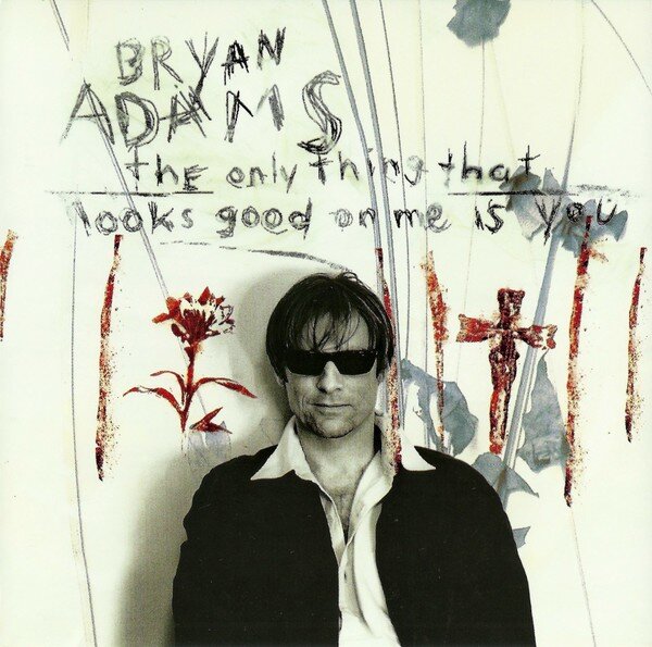 Bryan Adams - The Only Thing That Looks Good On Me Is You