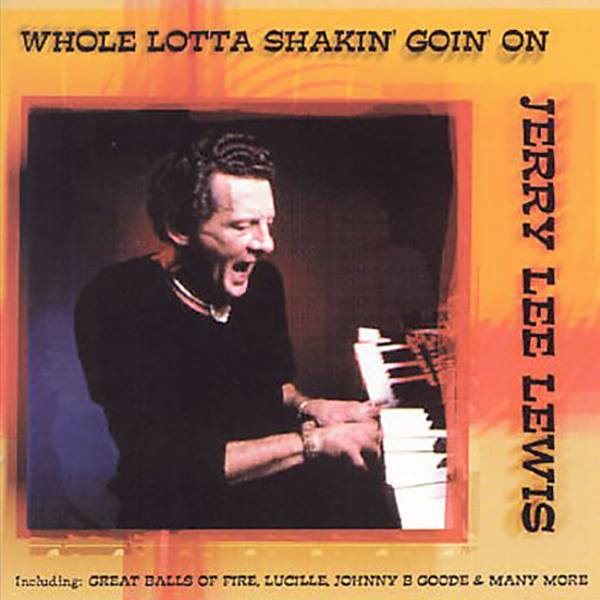 Jerry Lee Lewis - Whole Lotta Shakin' Goin' On