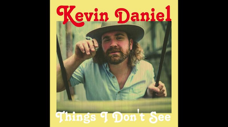 Kevin Daniel - Things I Don't See