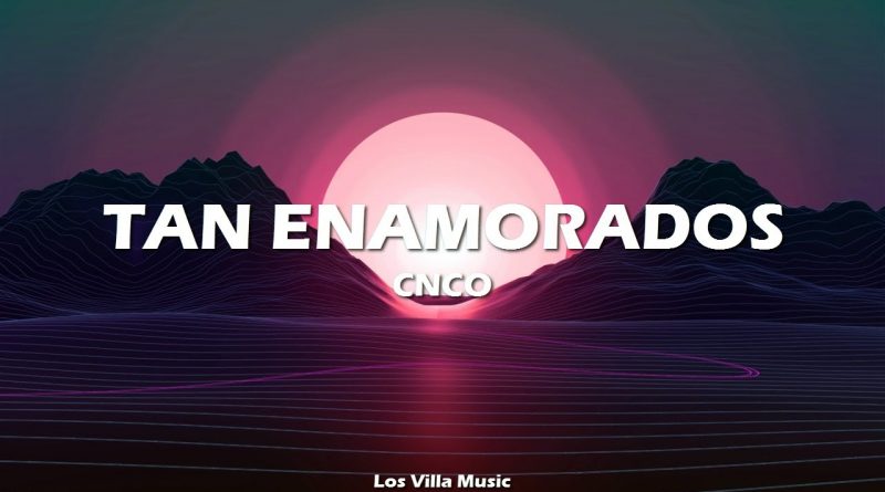 CNCO - Tan Enamorados