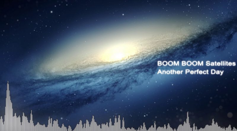 Boom Boom Satellites - Another Perfect Day