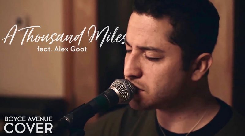 Boyce Avenue - A Thousand Miles (Feat Alex Goot)