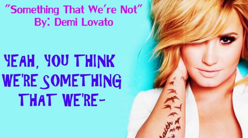 Demi Lovato - Something that we're not