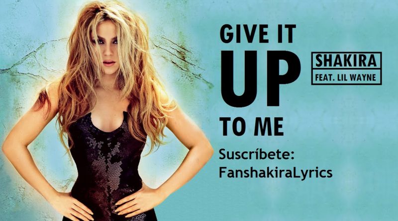 Shakira - Give It Up To Me