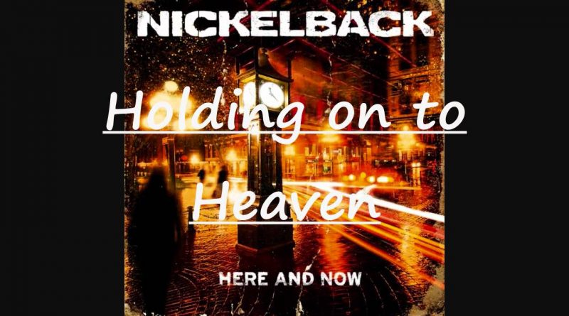 Nickelback - Holding On To Heaven