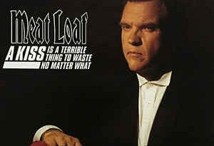 Meat Loaf - A Kiss Is A Terrible Thing To Waste