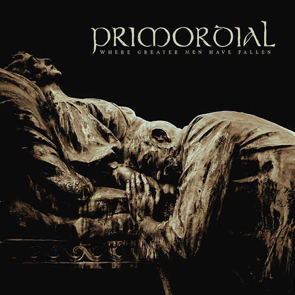 Primordial – Where Greater Men Have Fallen