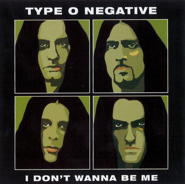 Type O Negative - I Don't Wanna Be Me