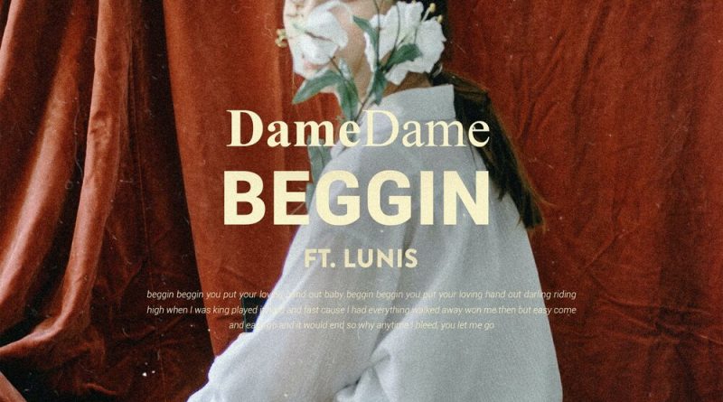 Dame Dame, Lunis - Beggin'