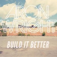 Aron Wright - Build It Better