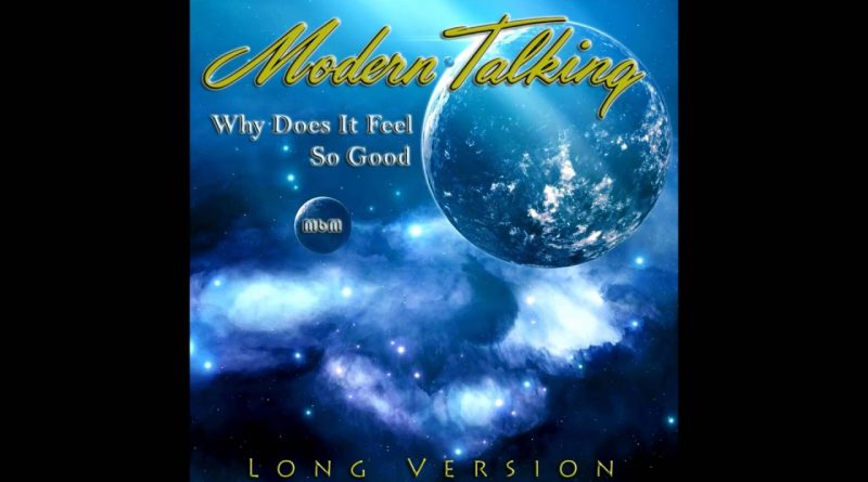 Modern Talking - Why Does It Feel so Good