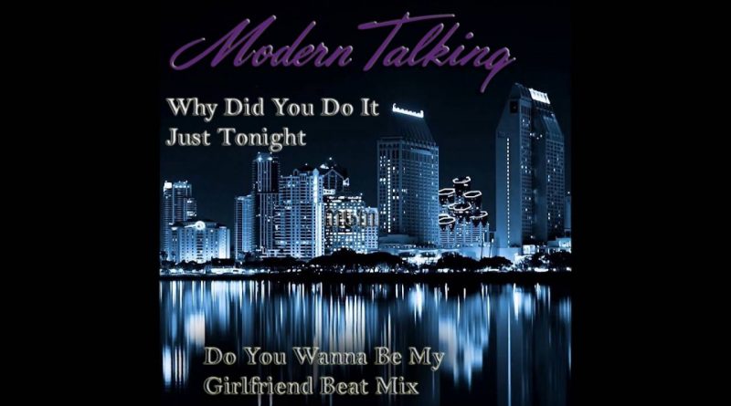 Modern Talking - Why Did You Do It Just Tonight